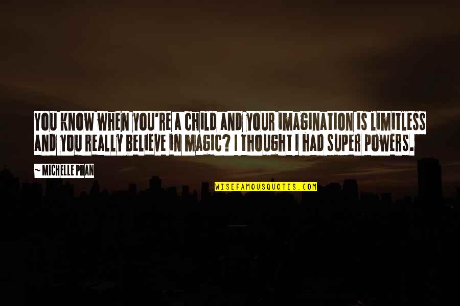 Imagination And Magic Quotes By Michelle Phan: You know when you're a child and your