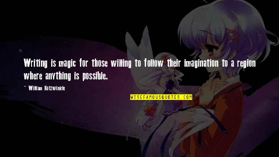 Imagination And Magic Quotes By William Kotzwinkle: Writing is magic for those willing to follow