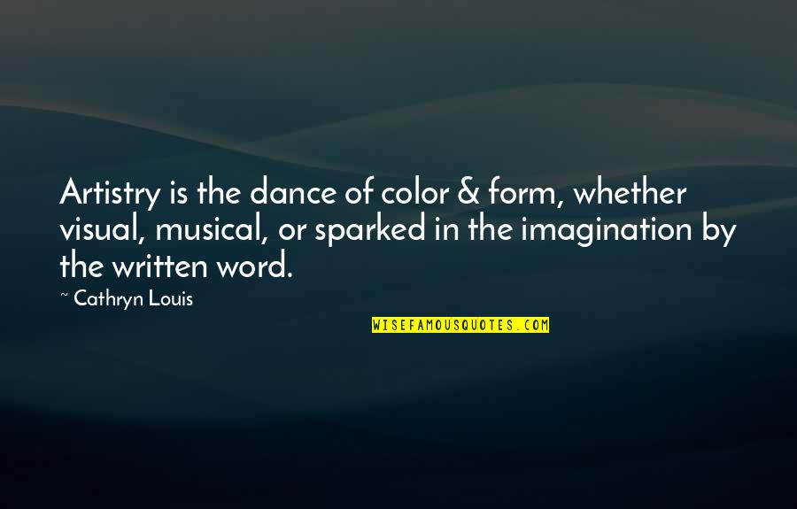 Imagination And Music Quotes By Cathryn Louis: Artistry is the dance of color & form,
