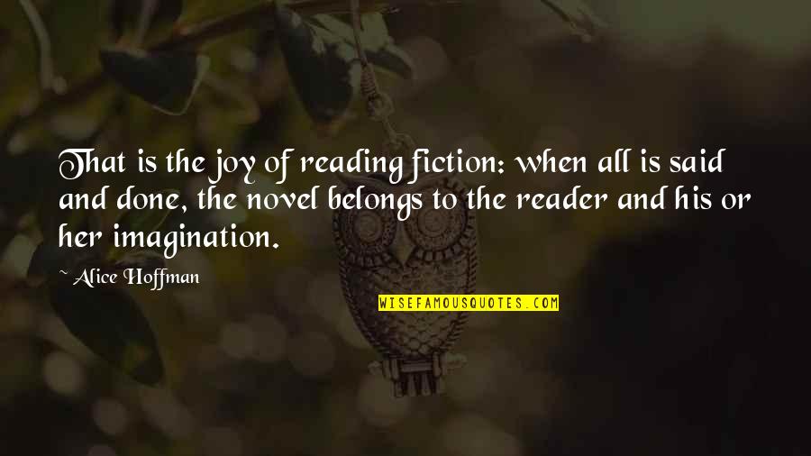 Imagination And Reading Quotes By Alice Hoffman: That is the joy of reading fiction: when