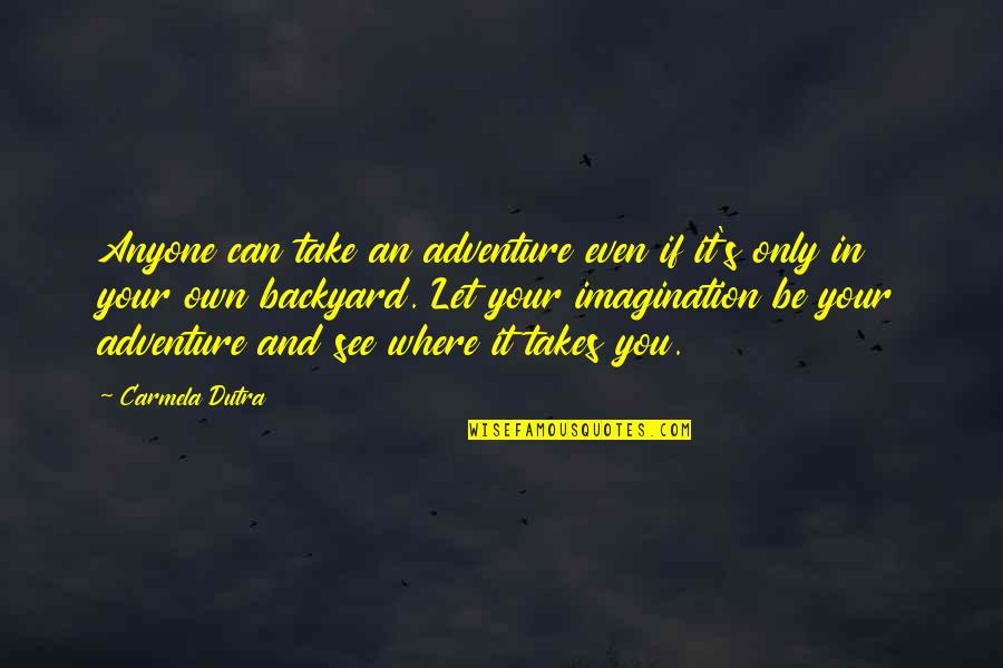 Imagination And Reading Quotes By Carmela Dutra: Anyone can take an adventure even if it's