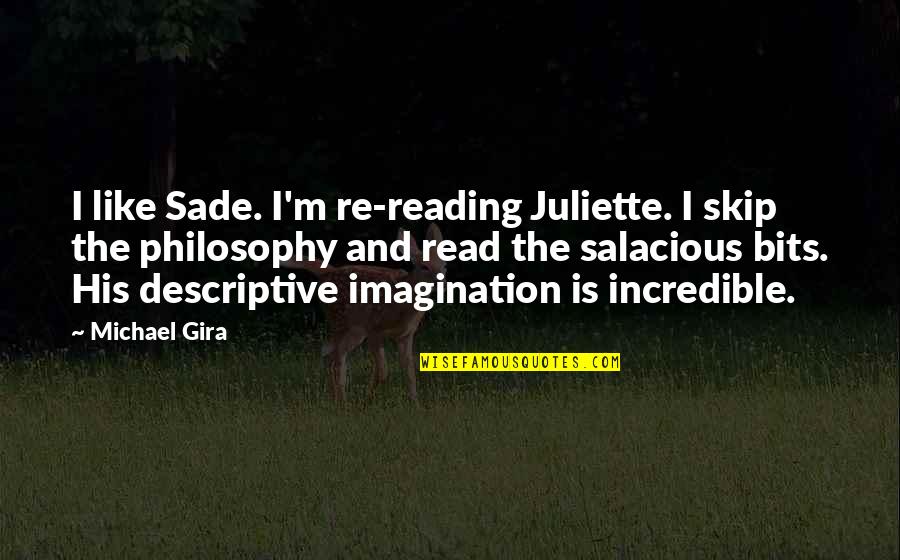 Imagination And Reading Quotes By Michael Gira: I like Sade. I'm re-reading Juliette. I skip
