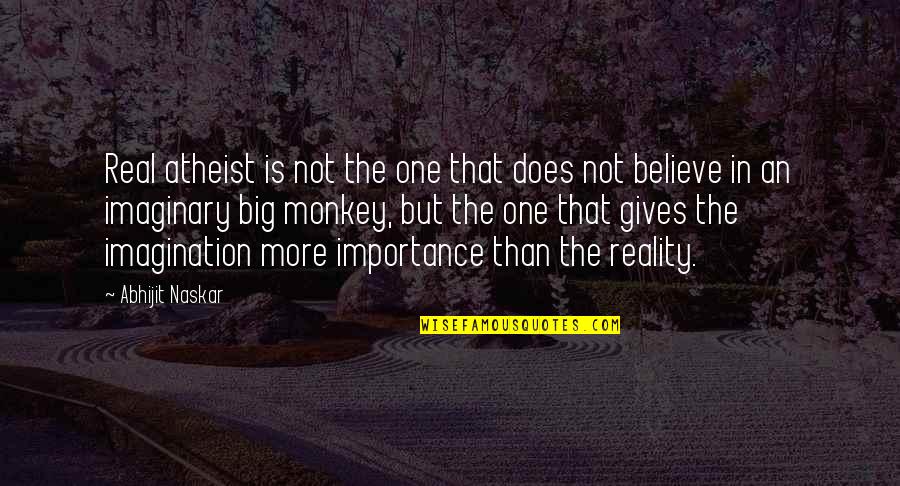 Imagination And Reality Quotes By Abhijit Naskar: Real atheist is not the one that does