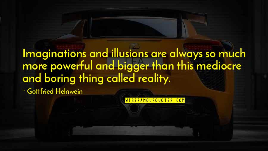 Imagination And Reality Quotes By Gottfried Helnwein: Imaginations and illusions are always so much more