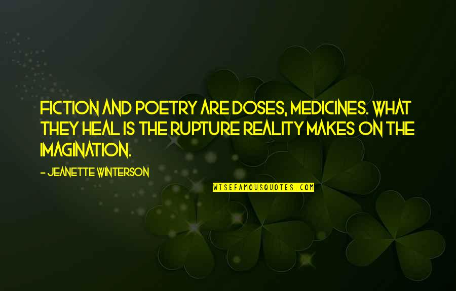 Imagination And Reality Quotes By Jeanette Winterson: Fiction and poetry are doses, medicines. What they