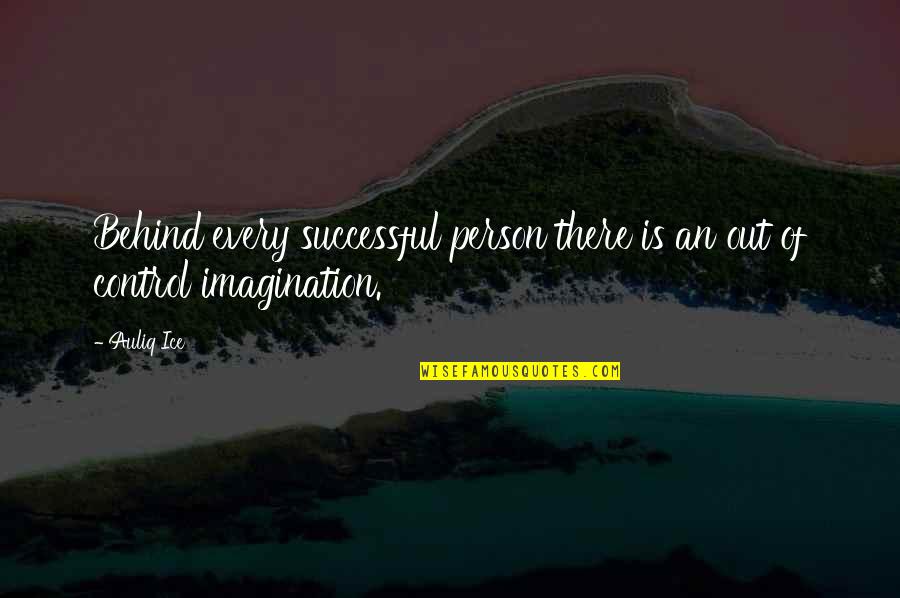 Imagination And Success Quotes By Auliq Ice: Behind every successful person there is an out