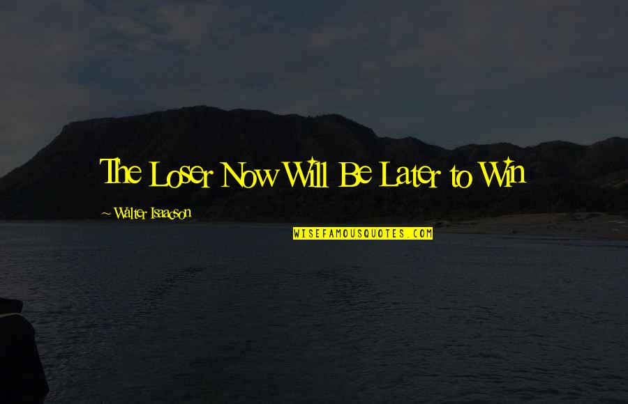 Imagination By Dr Seuss Quotes By Walter Isaacson: The Loser Now Will Be Later to Win Imagination By Dr Seuss Quotes By Walter Isaacson: The Loser Now Will Be Later to Win