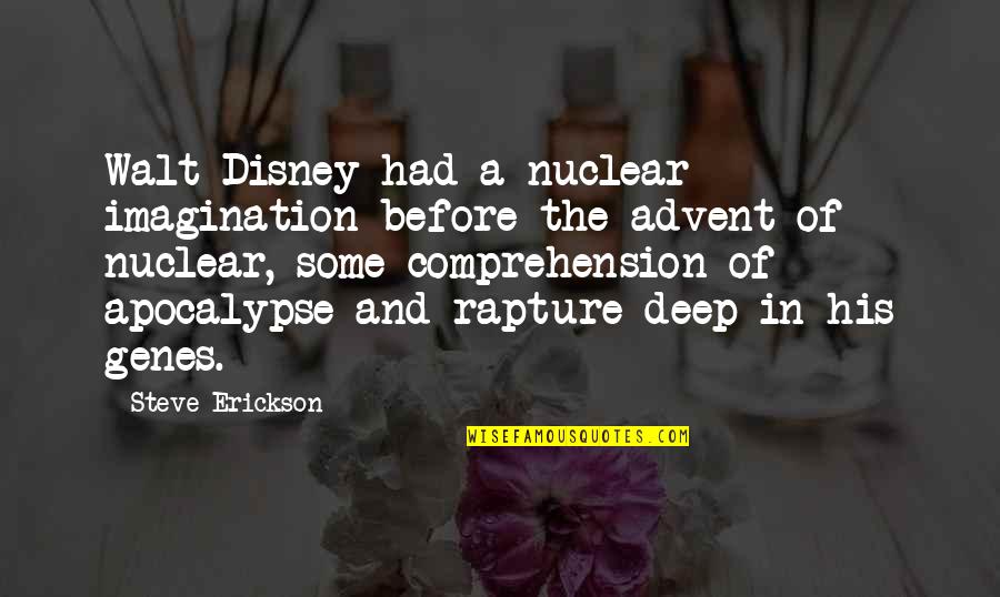 Imagination By Walt Disney Quotes By Steve Erickson: Walt Disney had a nuclear imagination before the