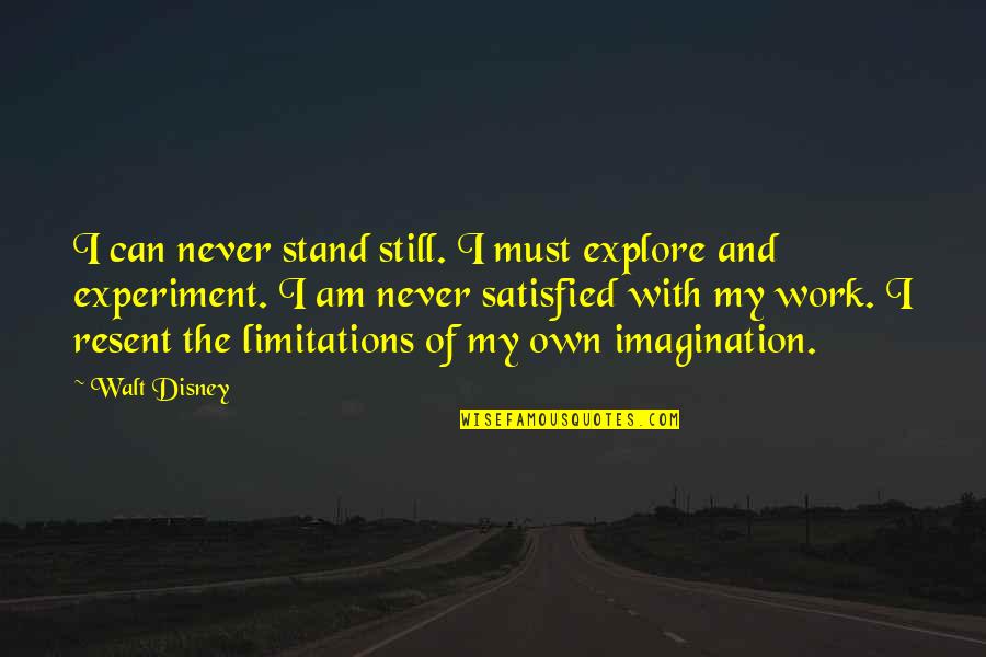 Imagination By Walt Disney Quotes By Walt Disney: I can never stand still. I must explore