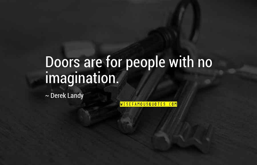 Imagination Creativity Quotes By Derek Landy: Doors are for people with no imagination.