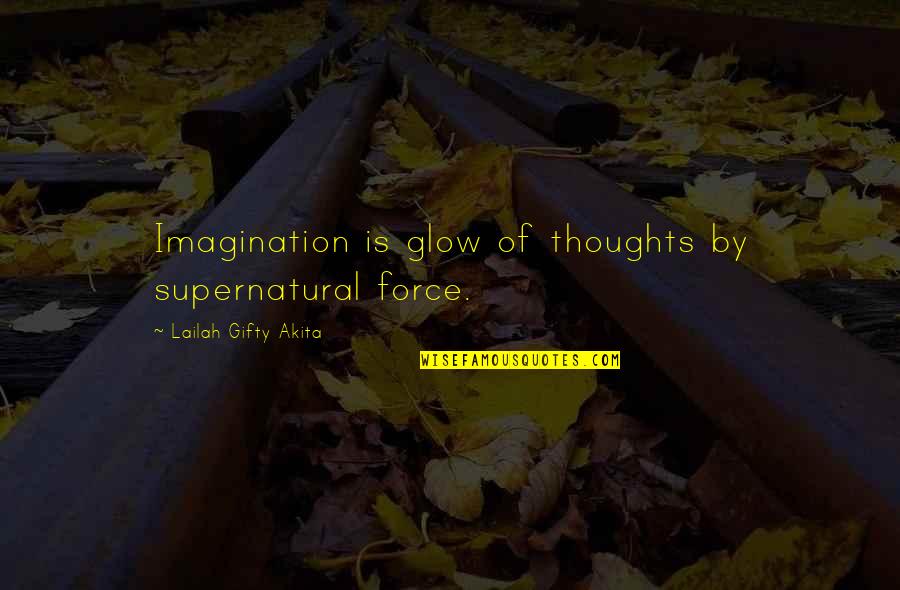 Imagination Creativity Quotes By Lailah Gifty Akita: Imagination is glow of thoughts by supernatural force.