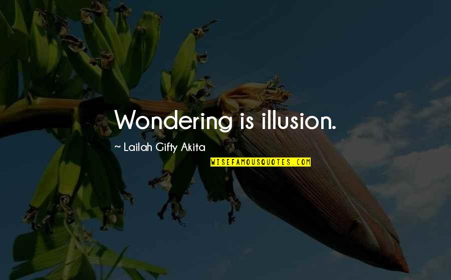 Imagination Creativity Quotes By Lailah Gifty Akita: Wondering is illusion.