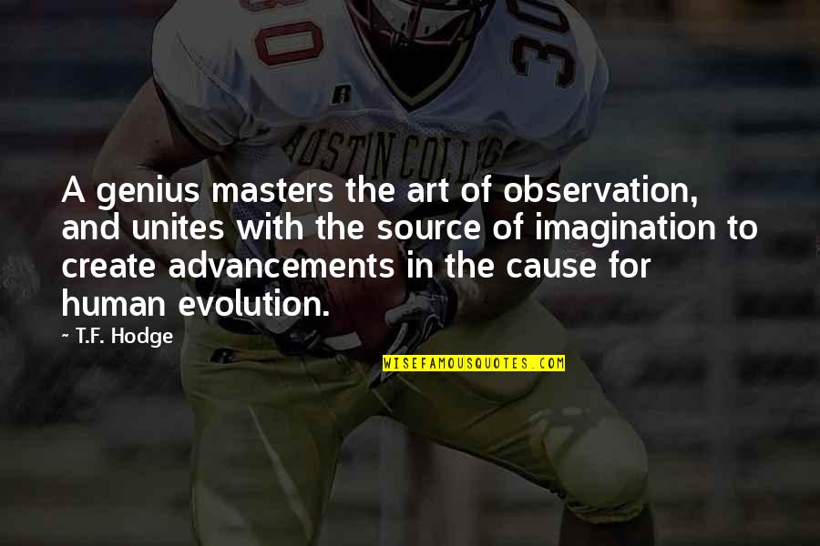 Imagination Creativity Quotes By T.F. Hodge: A genius masters the art of observation, and