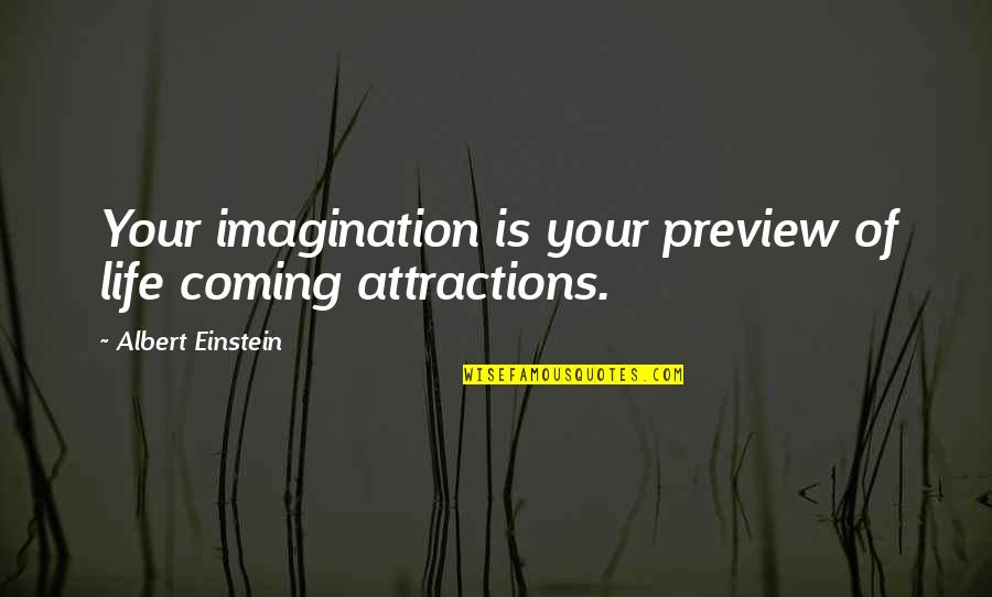 Imagination Einstein Quotes By Albert Einstein: Your imagination is your preview of life coming