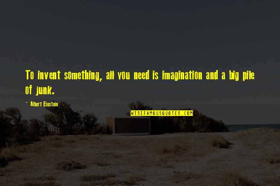 Imagination Einstein Quotes By Albert Einstein: To invent something, all you need is imagination