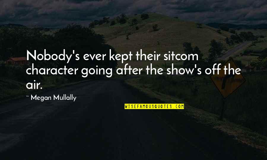 Imagination In Alice In Wonderland Quotes By Megan Mullally: Nobody's ever kept their sitcom character going after