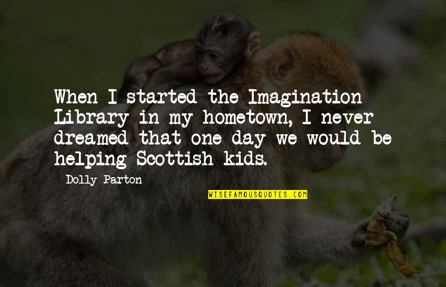 Imagination In Kids Quotes By Dolly Parton: When I started the Imagination Library in my