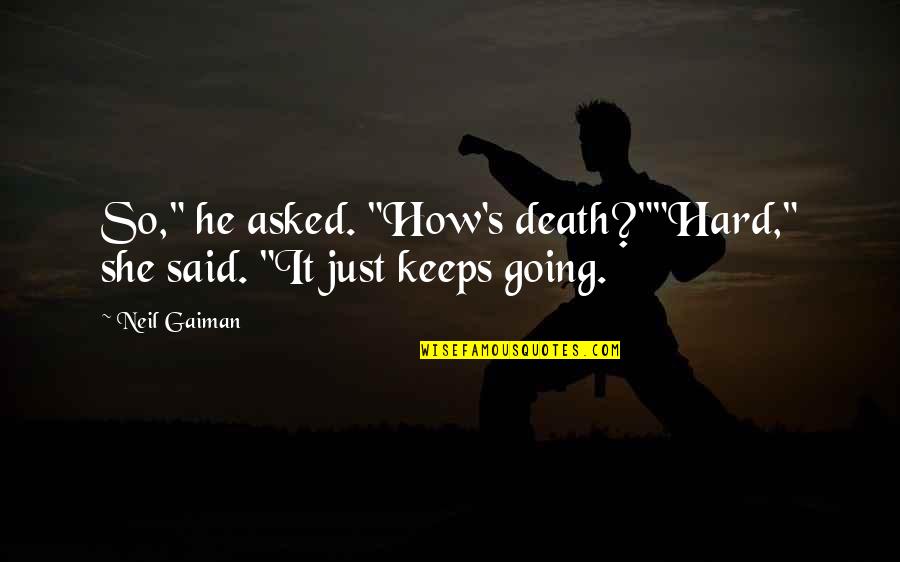 Imagination In The Bible Quotes By Neil Gaiman: So," he asked. "How's death?""Hard," she said. "It