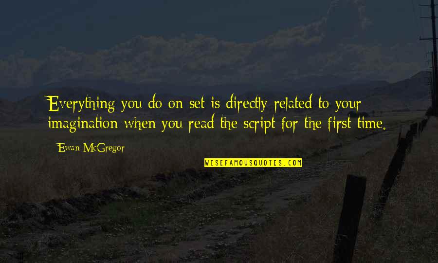 Imagination Is Everything Quotes By Ewan McGregor: Everything you do on set is directly related