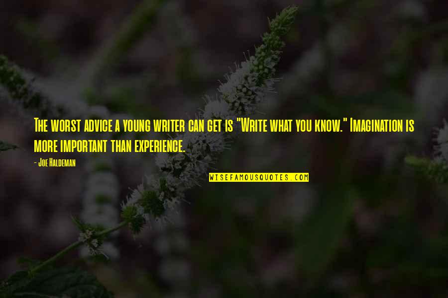 Imagination Is More Important Quotes By Joe Haldeman: The worst advice a young writer can get