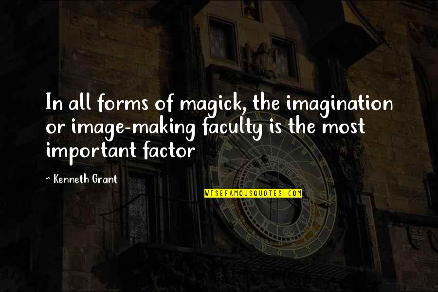 Imagination Is More Important Quotes By Kenneth Grant: In all forms of magick, the imagination or