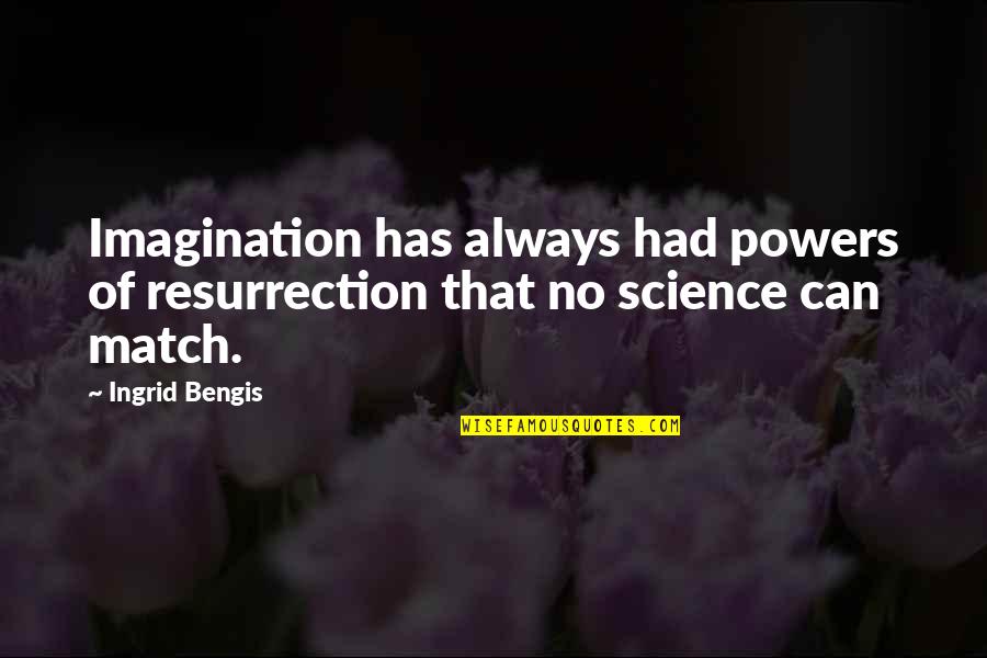 Imagination Life Quotes By Ingrid Bengis: Imagination has always had powers of resurrection that