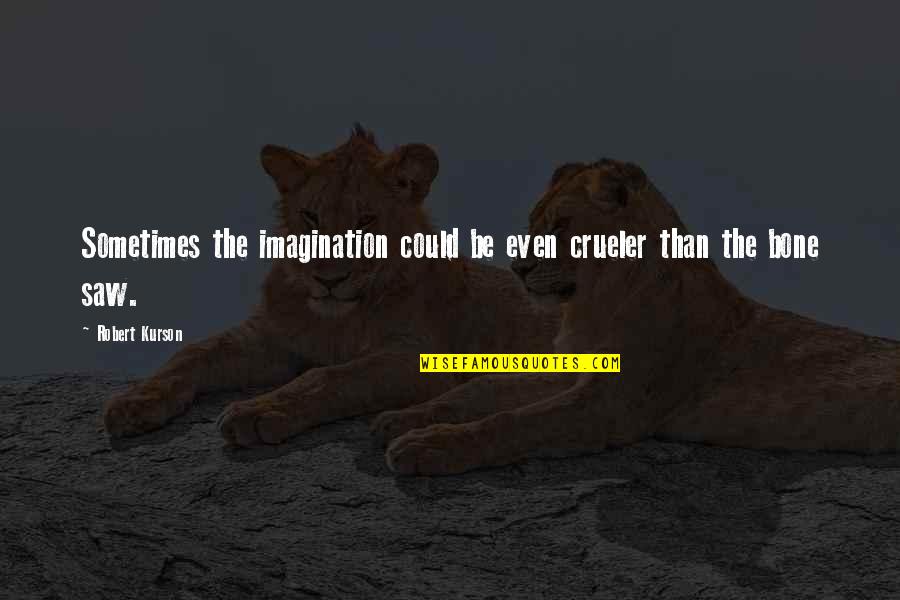 Imagination Life Quotes By Robert Kurson: Sometimes the imagination could be even crueler than