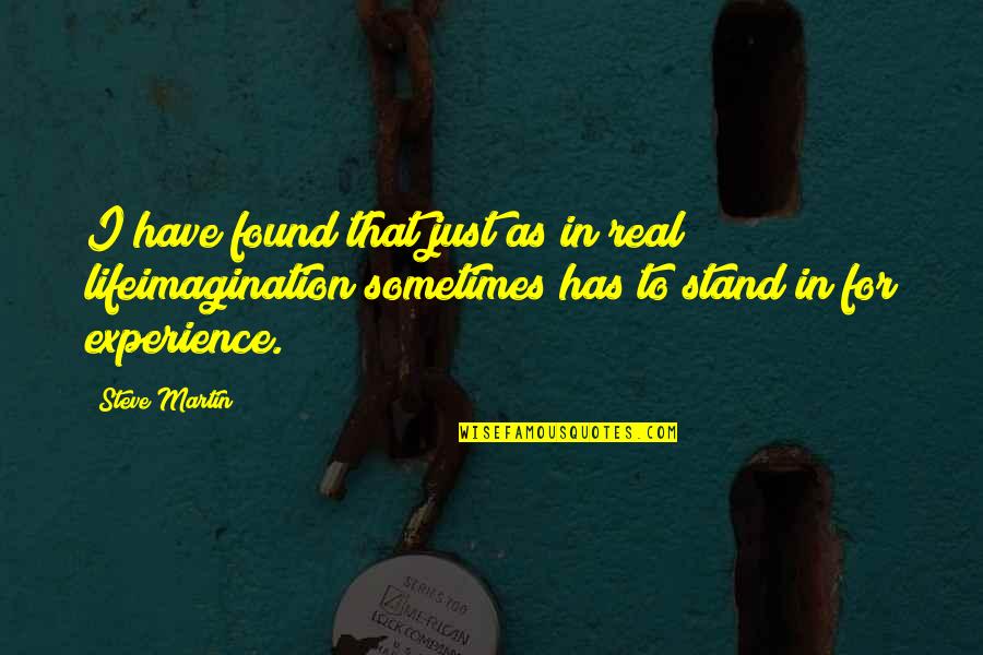 Imagination Life Quotes By Steve Martin: I have found that just as in real Imagination Life Quotes By Steve Martin: I have found that just as in real