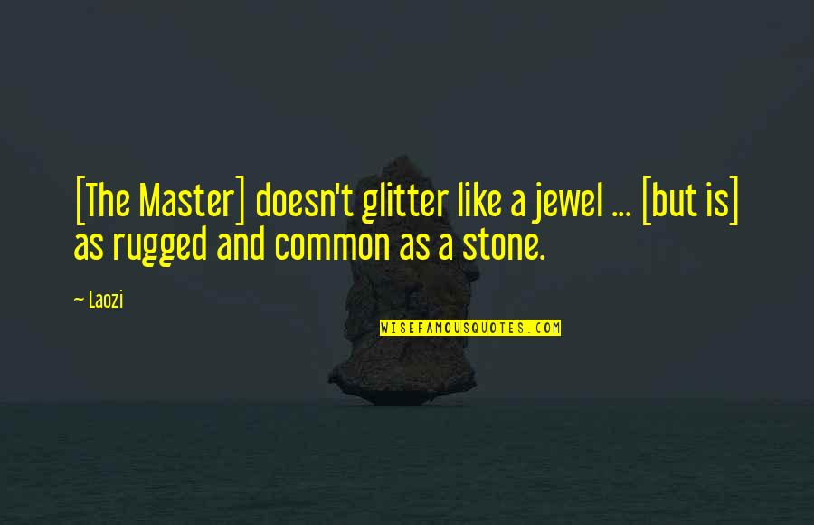 Imagination Limitation Quotes By Laozi: [The Master] doesn't glitter like a jewel ...