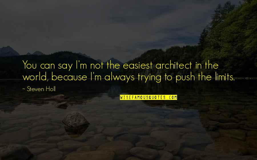 Imagination Logic Albert Einstein Quotes By Steven Holl: You can say I'm not the easiest architect Imagination Logic Albert Einstein Quotes By Steven Holl: You can say I'm not the easiest architect