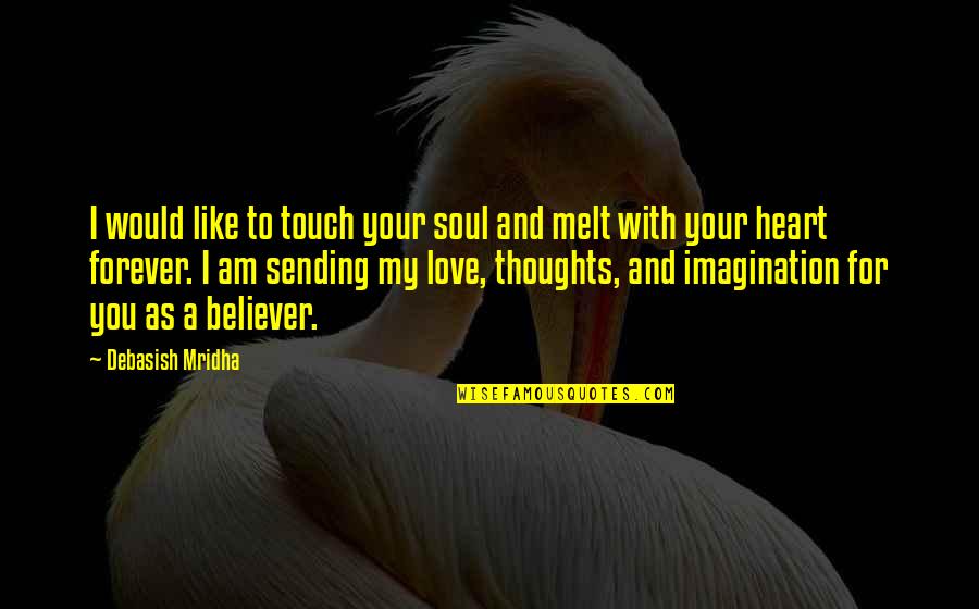 Imagination Love Quotes By Debasish Mridha: I would like to touch your soul and