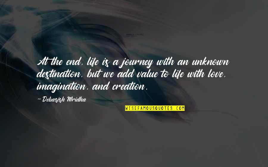 Imagination Love Quotes By Debasish Mridha: At the end, life is a journey with