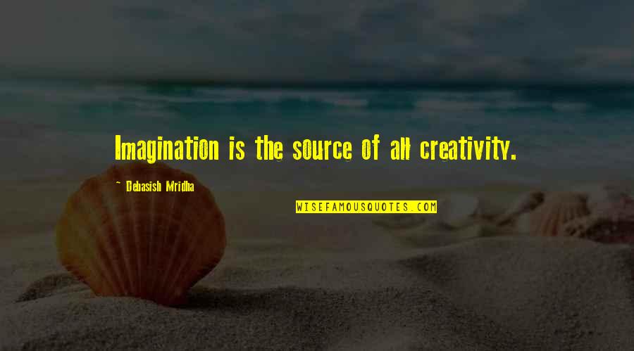 Imagination Love Quotes By Debasish Mridha: Imagination is the source of all creativity.