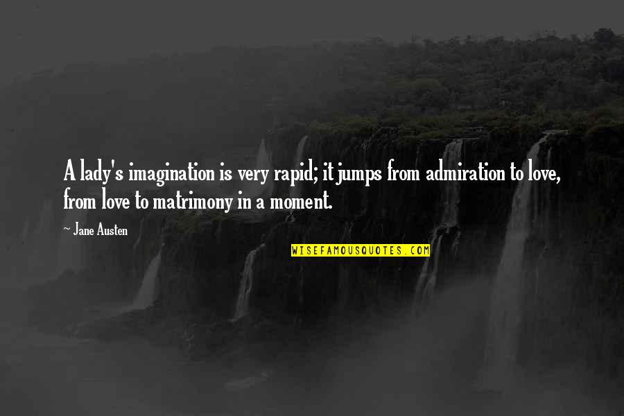 Imagination Love Quotes By Jane Austen: A lady's imagination is very rapid; it jumps