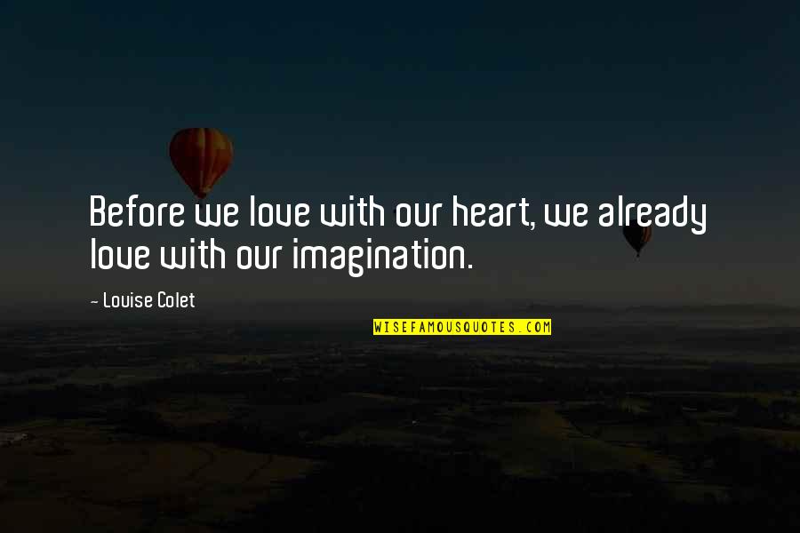 Imagination Love Quotes By Louise Colet: Before we love with our heart, we already