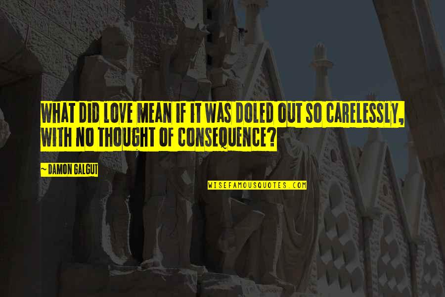 Imagination Motivational Quotes By Damon Galgut: What did love mean if it was doled Imagination Motivational Quotes By Damon Galgut: What did love mean if it was doled