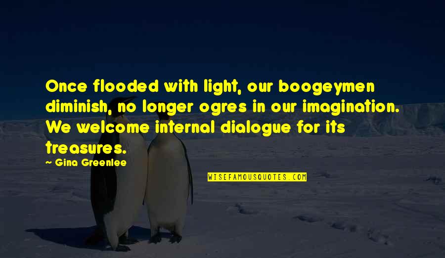 Imagination Motivational Quotes By Gina Greenlee: Once flooded with light, our boogeymen diminish, no Imagination Motivational Quotes By Gina Greenlee: Once flooded with light, our boogeymen diminish, no