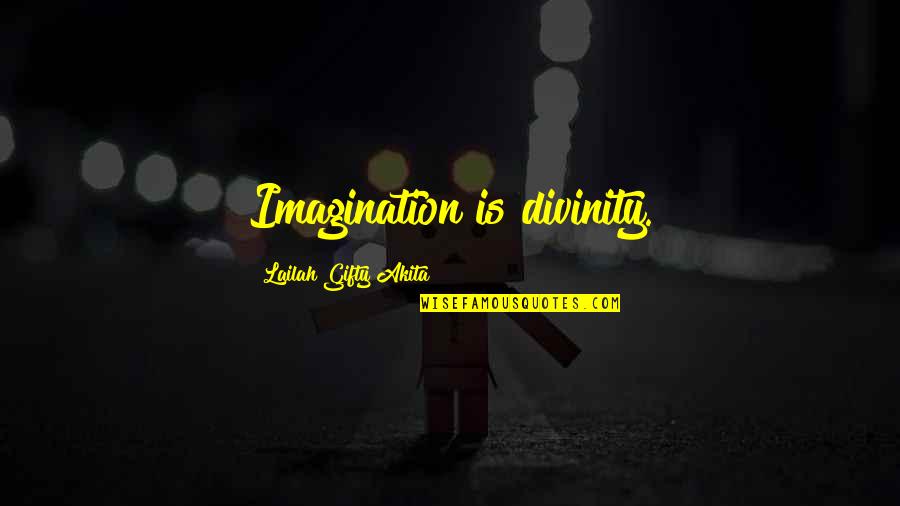 Imagination Motivational Quotes By Lailah Gifty Akita: Imagination is divinity. Imagination Motivational Quotes By Lailah Gifty Akita: Imagination is divinity.