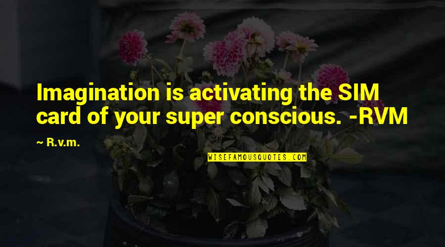 Imagination Motivational Quotes By R.v.m.: Imagination is activating the SIM card of your