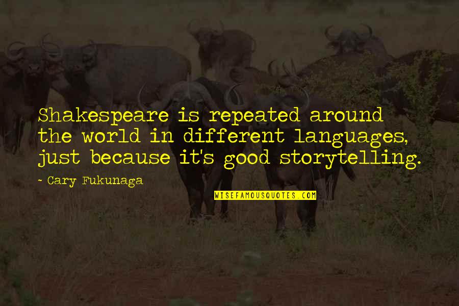 Imagination Pooh Quotes By Cary Fukunaga: Shakespeare is repeated around the world in different