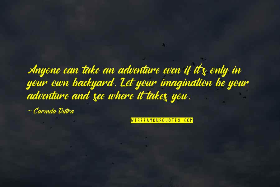 Imagination Reading Quotes By Carmela Dutra: Anyone can take an adventure even if it's Imagination Reading Quotes By Carmela Dutra: Anyone can take an adventure even if it's