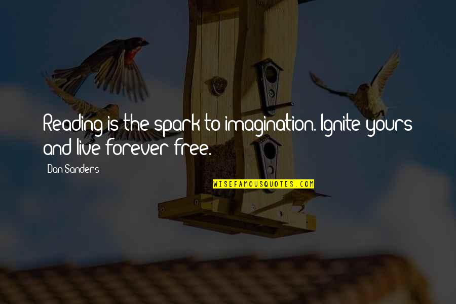 Imagination Reading Quotes By Dan Sanders: Reading is the spark to imagination. Ignite yours