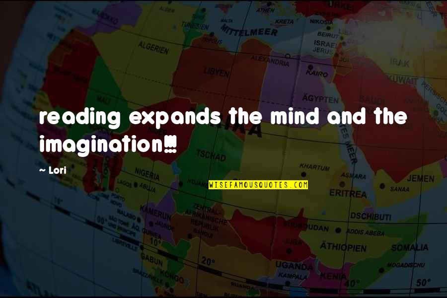 Imagination Reading Quotes By Lori: reading expands the mind and the imagination!!!