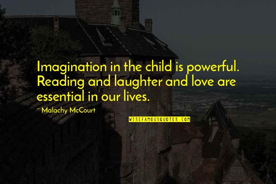Imagination Reading Quotes By Malachy McCourt: Imagination in the child is powerful. Reading and