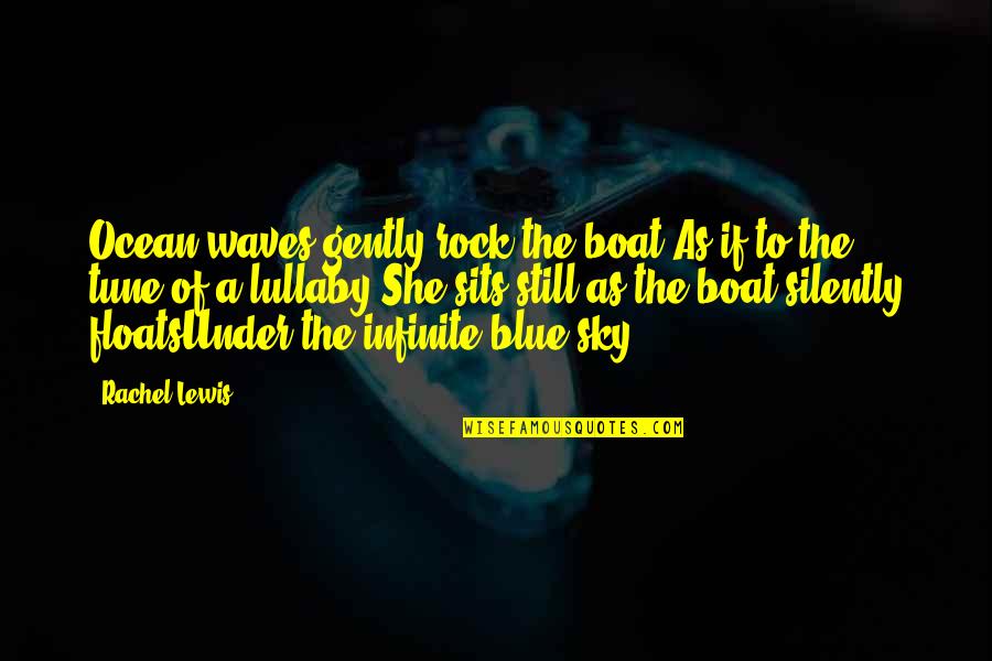 Imagination Reading Quotes By Rachel Lewis: Ocean waves gently rock the boat,As if to Imagination Reading Quotes By Rachel Lewis: Ocean waves gently rock the boat,As if to