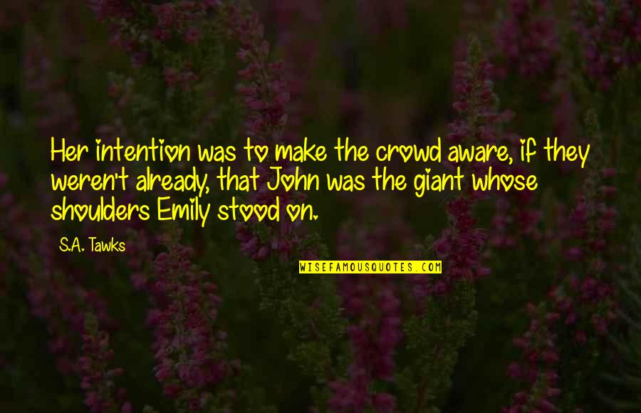 Imagination Reading Quotes By S.A. Tawks: Her intention was to make the crowd aware, Imagination Reading Quotes By S.A. Tawks: Her intention was to make the crowd aware,