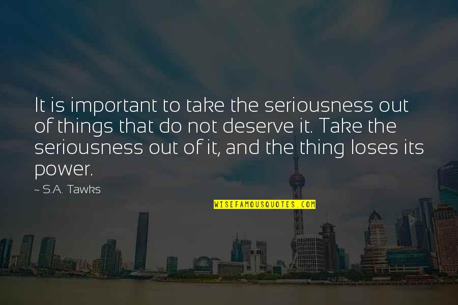 Imagination Reading Quotes By S.A. Tawks: It is important to take the seriousness out Imagination Reading Quotes By S.A. Tawks: It is important to take the seriousness out