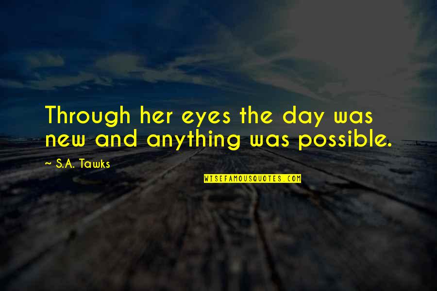 Imagination Reading Quotes By S.A. Tawks: Through her eyes the day was new and