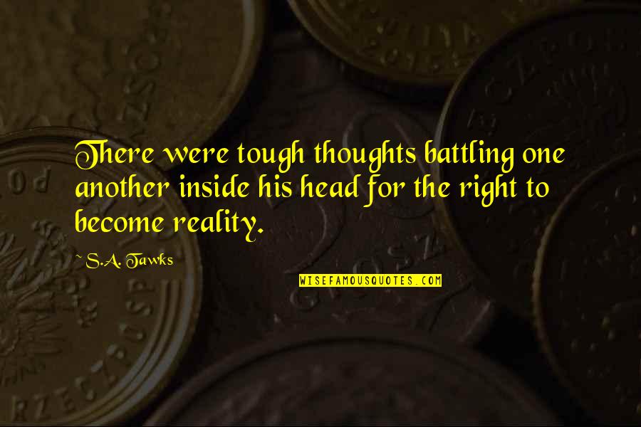 Imagination Reading Quotes By S.A. Tawks: There were tough thoughts battling one another inside Imagination Reading Quotes By S.A. Tawks: There were tough thoughts battling one another inside