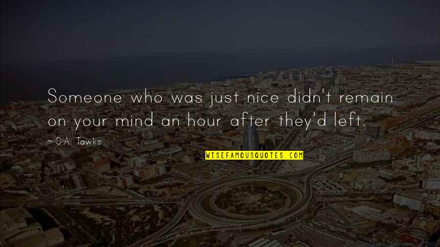 Imagination Reading Quotes By S.A. Tawks: Someone who was just nice didn't remain on